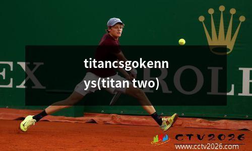 titancsgokennys(titan two)