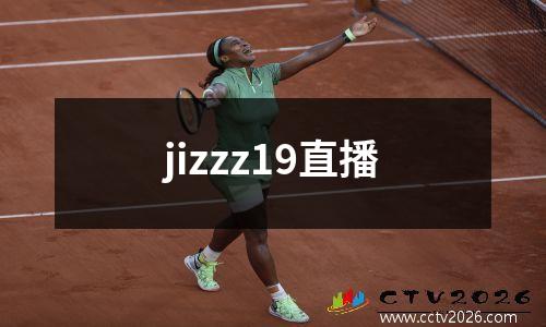 jizzz19直播