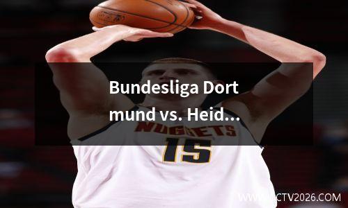 Bundesliga Dortmund vs. Heidenheim：击败拜仁和制药公司，这只黑马足够强大