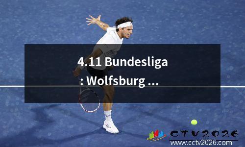 4.11 Bundesliga : Wolfsburg vs Leipzig