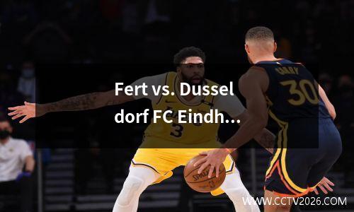 Fert vs. Dusseldorf FC Eindhoven与Roda JC