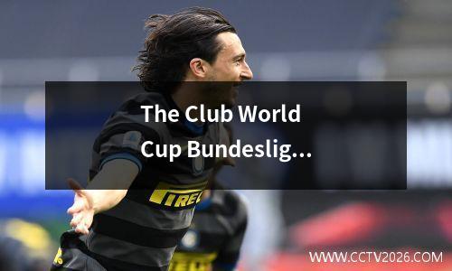 The Club World Cup Bundesliga was eliminated! Paris beat Bayern 20, Real Madrid narrowly beat Dortmu