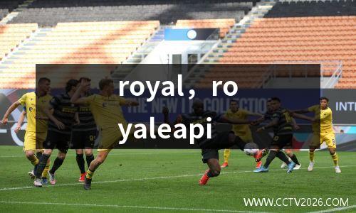 royal，royaleapi