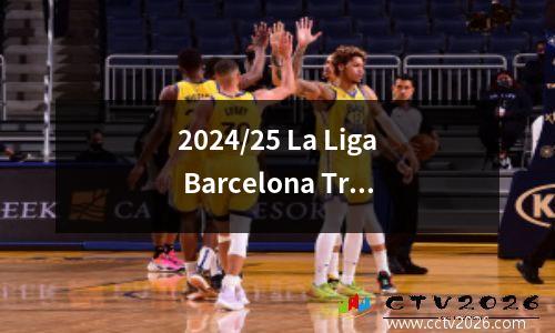 2024/25 La Liga Barcelona Transfers